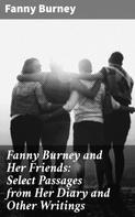 Fanny Burney: Fanny Burney and Her Friends: Select Passages from Her Diary and Other Writings 
