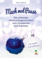 Katrin Kleebach: Mach mal Pause - die schönsten Weihnachtsgeschichten zum Entspannen und Träumen 