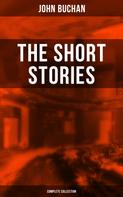 John Buchan: The Short Stories of John Buchan (Complete Collection) 