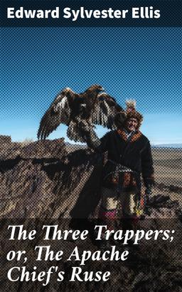 The Three Trappers; or, The Apache Chief's Ruse