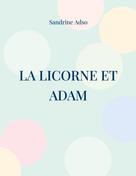 Sandrine Adso: La Licorne et Adam 