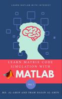 Imam Hasan Al-Amin: Learn matrix code simulation with MATLAB by Md. Al-Amin & Imam Hasan Al-Amin 