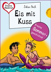 Sommer, Sonne, Ferienliebe - Eis mit Kuss - aus der Reihe Freche Mädchen – freche Bücher!