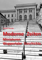 Moderne Zeiten - Miniaturen Wuppertaler Geschichte