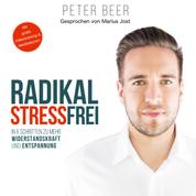 Radikal Stressfrei - In sechs Schritten zu mehr Widerstandskraft und Entspannung