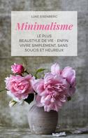 Luke Eisenberg: Minimalisme Le Plus Beau Style De Vie - Enfin Vivre Simplement, Sans Soucis Et Heureux ★★★★★