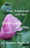 Elisabeth Heydeck: Frau Rosenzopf und der störrische Garten 