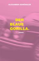 alexander schüssler: Der blaue Gorilla. 