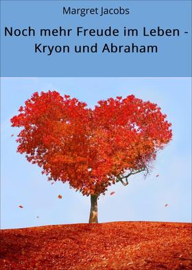 Noch mehr Freude im Leben - Kryon und Abraham