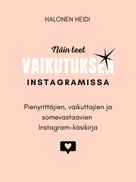 Heidi Halonen: Näin teet vaikutuksen Instagramissa 
