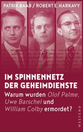 Im Spinnennetz der Geheimdienste - Warum wurden Olof Palme, Uwe Barschel und William Colby ermordet?