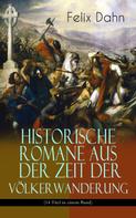 Felix Dahn: Historische Romane aus der Zeit der Völkerwanderung (14 Titel in einem Band) 