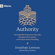 Authority - How Godly Rule Protects the Vulnerable, Strengthens Communities, and Promotes Human Flourishing