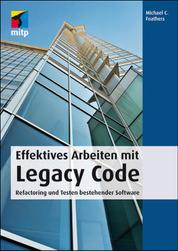 Effektives Arbeiten mit Legacy Code - Refactoring und Testen bestehender Software