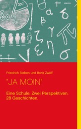 "JA MOIN" - Eine Schule. Zwei Perspektiven. 28 Geschichten.