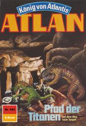 Atlan 452: Pfad der Titanen - Atlan-Zyklus "König von Atlantis"