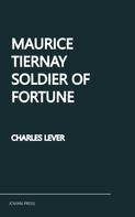 Charles Lever: Maurice Tiernay, Soldier of Fortune 
