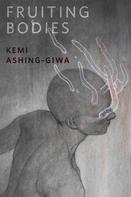 Kemi Ashing-Giwa: Fruiting Bodies 