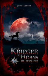 Die Krieger des Horns: Blutmond - Die Einhorn-Saga