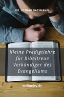 Lothar Gassmann: Kleine Predigtlehre für bibeltreue Verkündiger des Evangeliums 
