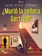 Luisa Villar Liébana: ¿Murió la señora Gertrud? 