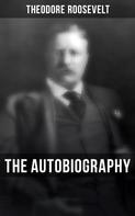 Theodore Roosevelt: Theodore Roosevelt: The Autobiography 