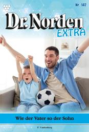 Dr. Norden Extra 147 – Arztroman - Wie der Vater so der Sohn