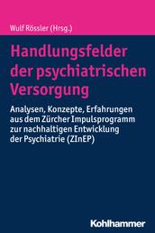 Handlungsfelder der psychiatrischen Versorgung - Analysen, Konzepte, Erfahrungen aus dem Zürcher Impulsprogramm zur nachhaltigen Entwicklung der Psychiatrie (ZInEP)