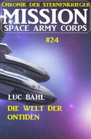 Luc Bahl: Mission Space Army Corps 24: Die Welt der Ontiden: Chronik der Sternenkrieger ★★★★