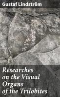 Gustaf Lindström: Researches on the Visual Organs of the Trilobites 