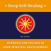 Deep Self-Healing - Hypnosis for Success in Your Spiritual Development
