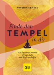 Finde den Tempel in dir - Wie du deinen inneren Ort der Ruhe und Kraft erschaffst