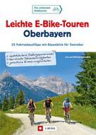 Wilfried Bahnmüller: Leichte E-Bike-Touren Oberbayern 