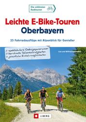 Leichte E-Bike-Touren Oberbayern - 25 Fahrradausflüge mit Alpenblick für Genießer