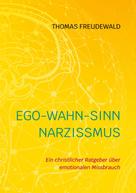 Thomas Freudewald: Ego-Wahn-Sinn Narzissmus 