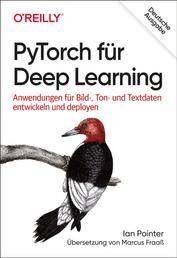 PyTorch für Deep Learning - Anwendungen für Bild-, Ton- und Textdaten entwickeln und deployen
