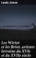 Louis Jouve: Les Wiriot et les Briot, artistes lorrains du XVIe et du XVIIe siècle 