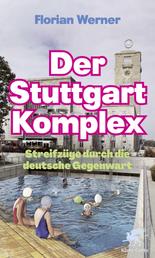 Der Stuttgart-Komplex - Streifzüge durch die deutsche Gegenwart
