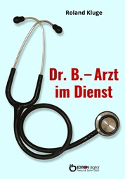 Dr. B. - Arzt im Dienst - Erzählungen