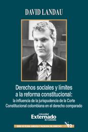 Derechos sociales y límites a la reforma constitucional - La influencia de la jurisprudencia de la corte constitucional Colombiana en el derecho comparado
