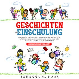 Geschichten zur Einschulung: Das geniale Kinderbuch ab 6 Jahren für Jungen und Mädchen - Kindergeschichten, die Mut machen für den Schulanfang und die erste Klasse - gegen Angst und Nervositä
