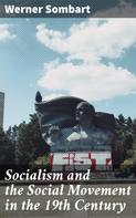 Werner Sombart: Socialism and the Social Movement in the 19th Century 