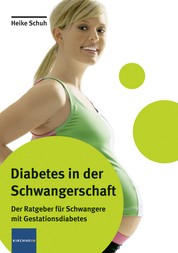 Diabetes in der Schwangerschaft - Der Ratgeber für Schwangere mit Gestationsdiabetes
