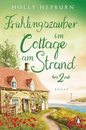 Frühlingszauber im Cottage am Strand (Teil 2) - Roman