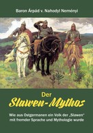 Árpád von Nahodyl Neményi: Der Slawen-Mythos 