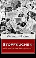Wilhelm Raabe: Stopfkuchen: Eine See- und Mordgeschichte 