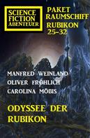 Manfred Weinland: Odyssee der Rubikon: Science Fiction Abenteuer Paket Raumschiff Rubikon 25-32 