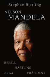 Nelson Mandela - Rebell, Häftling, Präsident
