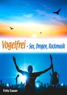 Fritz Sauer: Vogelfrei - Sex, Drogen, Rockmusik ★★★★★