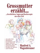 Manfred A. Wagenbrenner: Grossmutter erzählt ... 